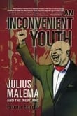 An Inconvenient Youth – Julius Malema and the ‘new’ ANC