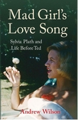 Mad Girls Love Song – Sylvia Plath and Life Before Ted