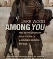 Book: Among You: The Extraordinary True Story Of A Soldier Broken By War