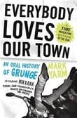 Book: 'Everybody Loves our Town: An Oral History of Grunge'