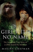 The Girl With No Name: The Incredible Story of a Child Raised by Monkeys