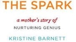 The Spark - a mother's story of nurturing genius