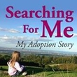 Searching For Me - My Adoption Story