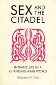 Sex and the Citadel – Intimate Life in a Changing Arab World