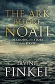 The Ark Before Noah – Decoding the Story of the Flood