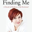 Finding Me – A Decade of Darkness, A Life Reclaimed