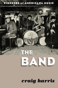 Book review: "The Band: Pioneers of Americana Music" by Craig Harris