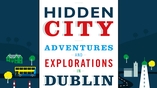 Find out more about undiscovered Dublin in Hidden City