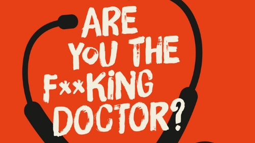 Are you the f**king doctor? Are you the f**king doctor?