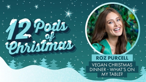 12 Pods of Christmas: Roz Purcell's tips for a vegan Christmas 12 Pods of Christmas: Roz Purcell's tips for a vegan Christmas