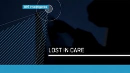RTÉ Investigates: Lost in Care