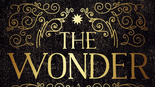 The Wonder: Emma Donoghue's compelling tale of a so-called Fasting Girl in 19th century Ireland.