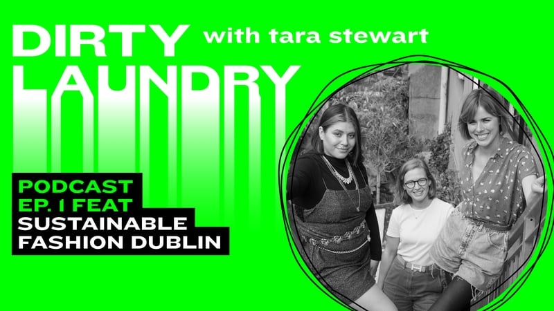 Sustainable Dublin | Dirty Laundry with Tara Stewart