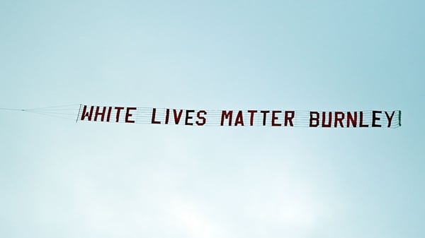 The banner reading 'White Lives Matter Burnley' was towed by a plane above the stadium