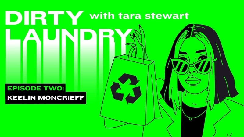 Keelin Moncrieff | Dirty Laundry with Tara Stewart