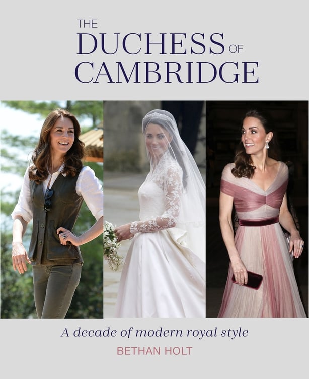 The Duchess of Cambridge: A Decade of Royal Modern Style by Bethan Holt