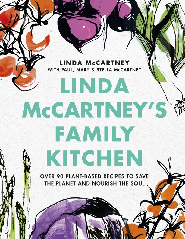 Linda McCartney's Family Kitchen: Over 90 plant-based recipes to save the planet and nourish the soul by Linda, Paul, Mary and Stella McCartney