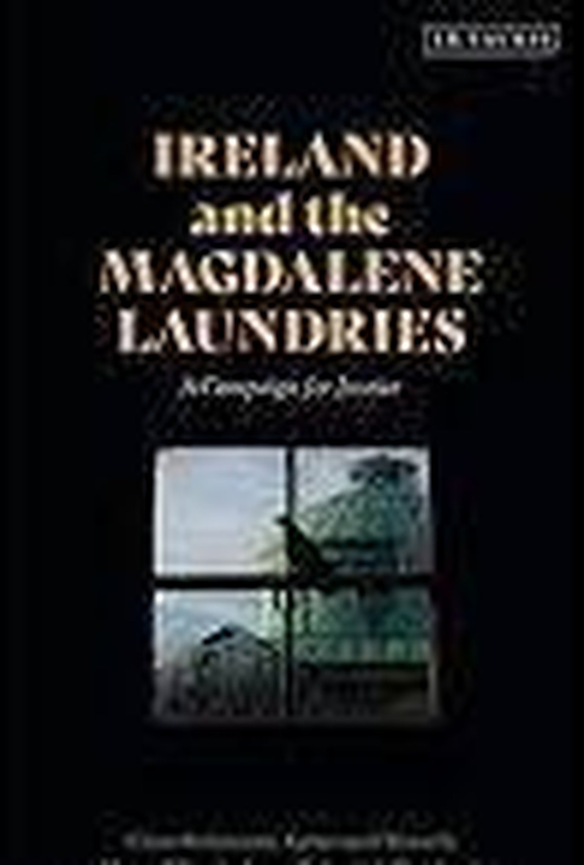 Ireland and the Magdalene Laundries - A Campaign for Justice Ireland and the Magdalene Laundries - A Campaign for Justice