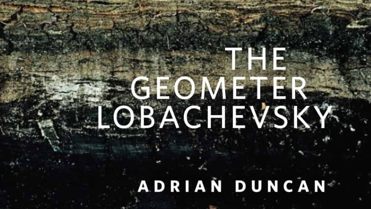 The Geometer Lobachevsky by Adrian Duncan
