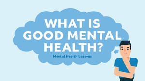 Mental Health Lessons: What is good mental health?