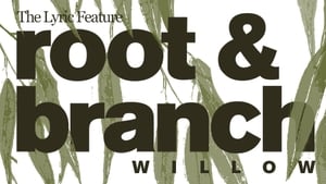 Root and Branch:  Episode 4 - Willow | The Lyric Feature 