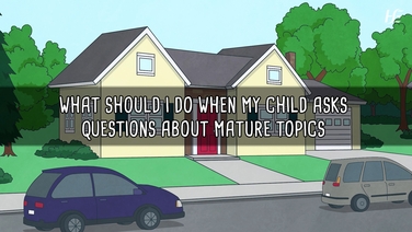 What to do when your child asks questions about mature topics