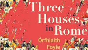 Three Houses in Rome - Orfhlaith Foyle