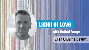 Label of Love Ep. 1 - Ellen O’Byrne DeWitt
