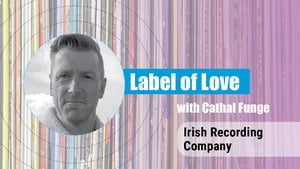 Label of Love Ep. 2 - Irish Recording Company