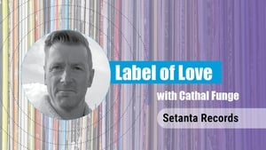 Label of Love Ep. 6 - Setanta Records
