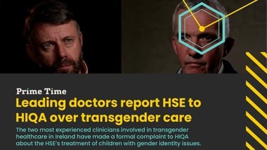 Prime Time: Leading doctors report HSE to HIQA over transgender care