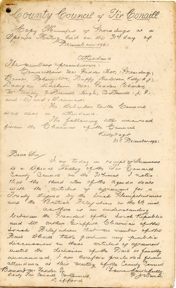 First page of the minutes of a special meeting of the Donegal County Council on 31 December 1921 during which the Treaty was discussed. As Sinn Féin TD for South Donegal, P.J. Ward declined to 'summons' to attend, as Dáil Deputies were precluded from taking part in any public discussions about the Treaty until the decision of the Dáil was announced. Initially opposed to the Treaty, Ward had returnedto Donegal during the break in the Treaty Debates for Christmas and was swayed by his constituents support for the agreement. As he told the Dáil in January: 'they are war-worn; they have come through a strenuous fight, and they want peace'. Donegal County Council approvedthe Treaty inJanuary. (Image Courtesy of Donegal County Archives)