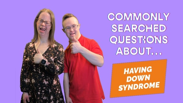 Sinéad Friel and Eric Nolan are answering some of the most commonly searched for questions about having Down syndrome