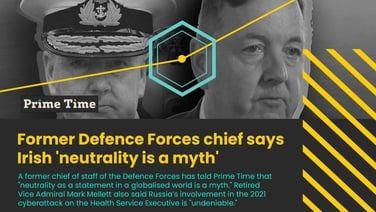 Prime Time: Former Defence Forces chief says Irish 'neutrality is a myth'