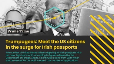 Prime Time: Meet the US citizens in the surge for Irish passports